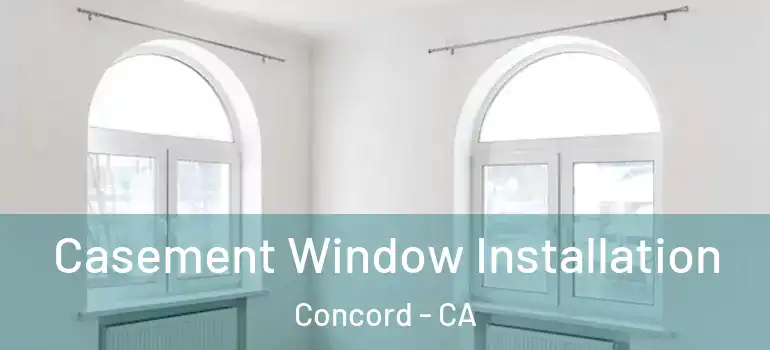  Casement Window Installation Concord - CA