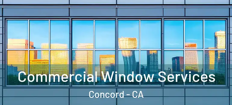  Commercial Window Services Concord - CA