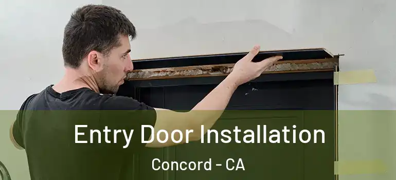  Entry Door Installation Concord - CA