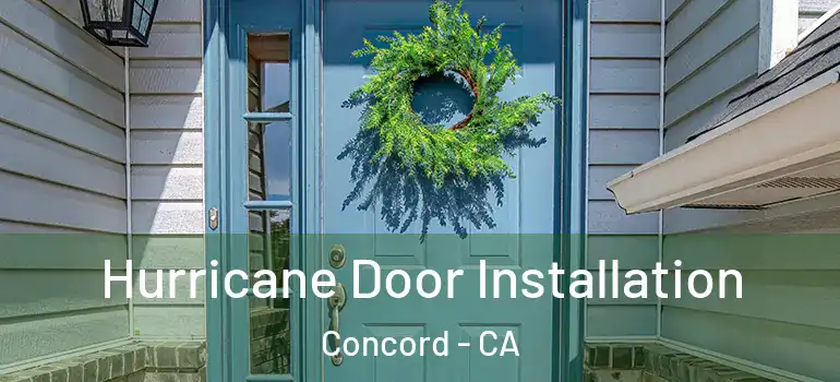  Hurricane Door Installation Concord - CA