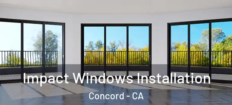  Impact Windows Installation Concord - CA