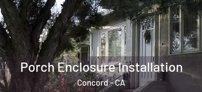  Porch Enclosure Installation Concord - CA